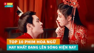 Top 10 phim Hoa Ngữ mới hay nhất đang lên sóng hiện nay|Hóng Cbiz