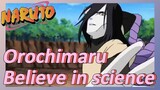Orochimaru Believe in science
