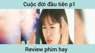 Cuộc đời đầu tiên p1