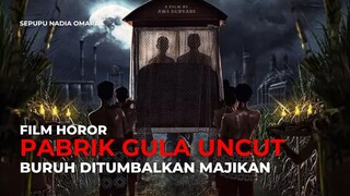 PABRIK GULA UNCUT | PARA BURUH DITUMBALKAN MAJIKAN