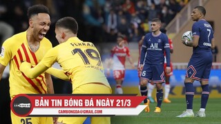 Bản tin Bóng Đá ngày 21/3 | Barca hủy diệt Real Madrid tại Bernabeu; PSG thảm bại ở Monaco