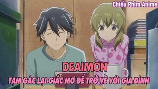 DEAIMON : TẠM GÁC LẠI GIẤC MƠ ĐỂ TRỞ VỀ VỚI GIA ĐÌNH PHẦN 1 || TÓM TẮT ANIME