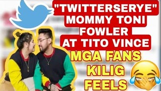 TWITTERSERYE : MOMMY TONI FOWLER AT TITO VINCE MAGKATABI? EYYY! 🤟😂🤗 / MGA FANS KILIG FEELS 😂 /