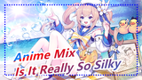 [Anime Mix] Is It Really So Silky?