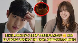 BIKIN AHN HYO SEOP TERSIPU MALU 🤭 KIM SE JEONG UNGKAP INI SAAT ADEGAN RANJANG