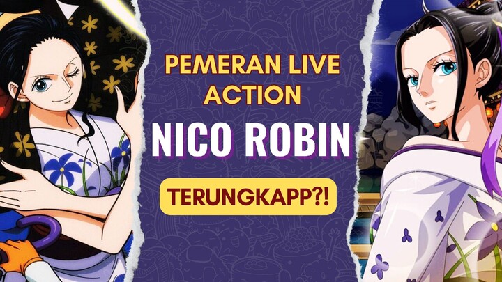 PEMERAN LIVE ACTION NICO ROBIN TERUNGKAP??!😳