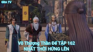 Vô Thượng Thần Đế TẬP 162-NHẤT THỜI HỨNG LÊN