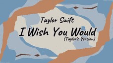 Taylor Swift - I Wish You Would(Taylor's Version) [Lyric]