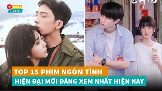 Top 15 phim ngôn tình hiện đại Hoa Ngữ mới đáng xem nhất hiện nay|Hóng Cbiz