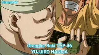 Grappler Baki TẬP 46-YUJJIRO HANMA