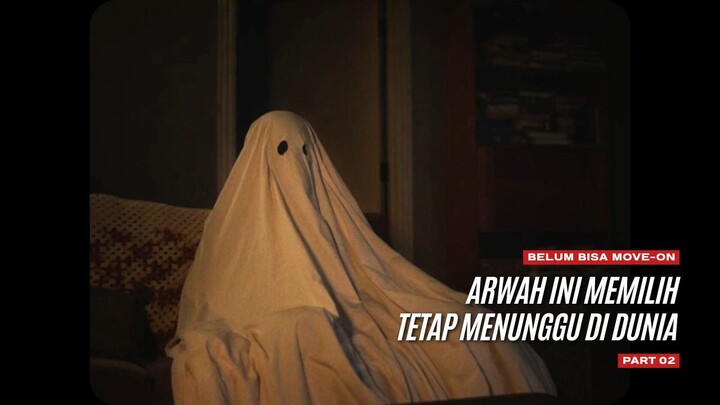 Belum Bisa Move-On, Arwah Ini Memilih Tetap Menunggu Di Dunia - A GHOST STORY Part 02