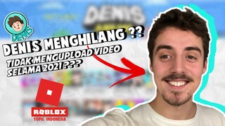 KEMANAKAH DENIS ?? TIDAK MENGUPLOAD VIDEO DI TAHUN 2021 INI !!! -Roblox Indonesia