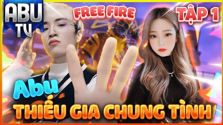 Free Fire | Thiếu Gia Chung Tình (Tập 1) | Abu TV
