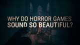 Why Do Horror Games Sound So Beautiful?