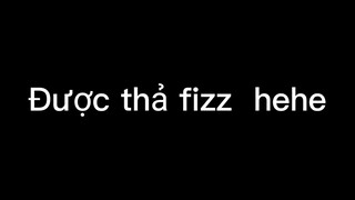 Được thả fizz 1 trận