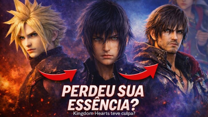 FINAL FANTASY PERDEU SUA ESSÊNCIA? | A Verdade Sobre Kingdom Hearts, Nomura e FF XV