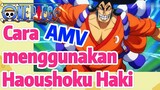 [One Piece] AMV | Cara menggunakan Haoushoku Haki