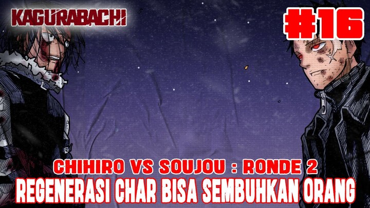 [CHAPTER 16] KAGURABACHI❗CHIHIRO VS SOUJOU RONDE 2❗REGENERASI CHAR BISA UNTUK MENYEMBUHKAN ORANG❗