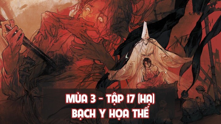 [Vietsub] Tập 17 (Hạ): Bạch Y Họa Thế - Mùa 3 | Kịch truyền thanh Thiên Quan Tứ Phúc