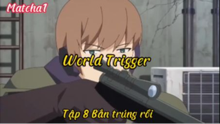 World trigger_Tập 8 Bắn trúng rồi