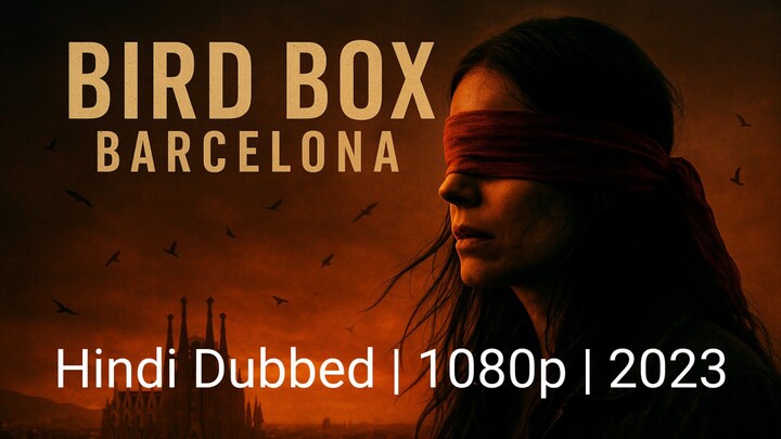 Bird Box Barcelona | Hindi Dubbed | 1080p | 2023