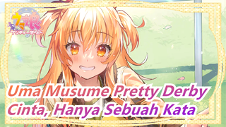 [Uma Musume Pretty Derby] Cinta, Hanya Sebuah Kata, Aku Mengatakannya Sekali!