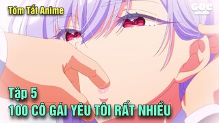 Tóm Tắt Anime  | 100 Cô Bạn Gái Yêu Bạn Rất Rất Rất Rất Rất Nhiều | Tập 5 | Goc Anime