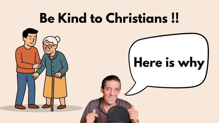 Be Kind to Christians!! Here is Why??