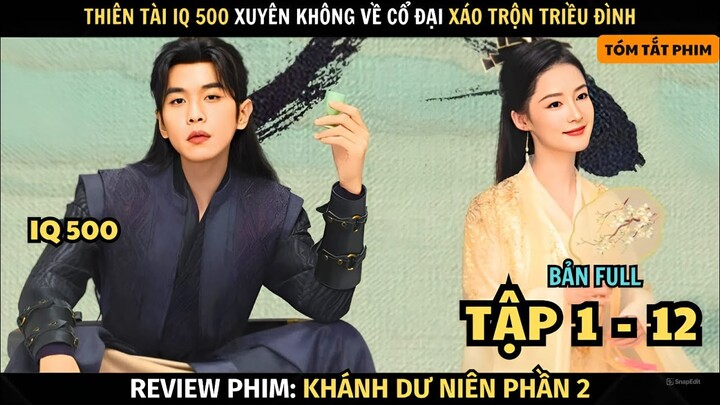 Review Phim Thiên Tài IQ 500 Xuyên Không Về Cổ Đại Làm Xáo Trộn Triều Đình | Full Tập 1 - 12