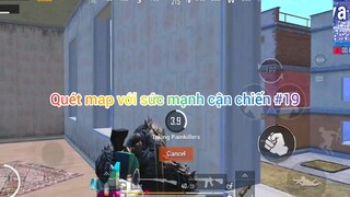 quét map với sức mạnh cận chiến #19