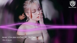 NONSTOP VINAHOUSE 2023 NHẠC CỦA ANH KHÔNG THỊ TRƯỜNG - FULL SET NHẠC REMIX HOT TIK TOK 2023