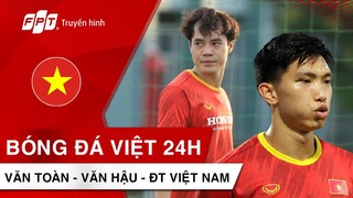 VĂN TOÀN gặp chấn thương hiếm | VĂN HẬU nghỉ dài hạn | Ả RẬP chọn sân này, VIỆT NAM liệu có thắng?