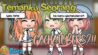 «Temanku Seorang Gachatubers?!🙀»||Part 1✨||Gacha Life Indonesia🇮🇩||[Special 100K SUBSCRIBER🤪💛]