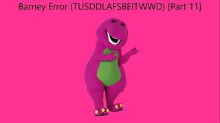 Barney Error (TTUSDDLAFSBEITWWD) [Part 11]
