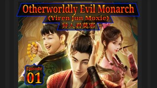 Eps 01 Otherworldly Evil Monarch (Yiren Jun Moxie) 异人君莫邪