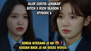 SEMUA MALAH NYERANG BAEK JE NA - BITCH X RICH SEASON 2 EPISODE 6