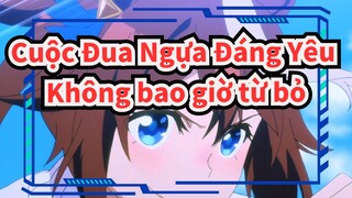 [Cuộc Đua Ngựa Đáng Yêu] Không bao giờ từ bỏ