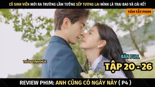 Review Phim Anh Cũng Có Ngày Này | Full Tập 20 - 26 | Chương Nhược Nam + Trần Tinh Húc