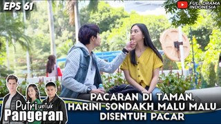 PACARAN DI TAMAN, HARINI SONDAKH MALU MALU DISENTUH PACAR - PUTRI UNTUK PANGERAN