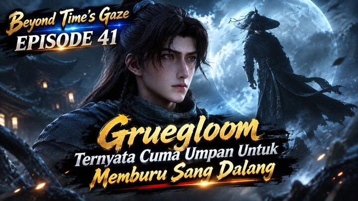 Beyond Time's Gaze Episode 41 | Gruegloom Ternyata Cuma Umpan Untuk Memburu Sang Dalang Utama