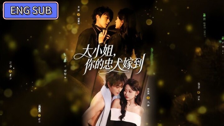 Wang Xuan & Liu Lange - Miss, your loyal dog has arrived《大小姐您的忠犬驾到 》Eng Sub