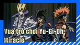 Vua trò chơi Yu-Gi-Oh| 【Nhạc Anime 】5D‘s-Miracle