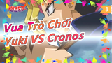 [Vua Trò Chơi GX] Sập 1 cái bấy đến 2 lần... Yuki đấu chống lại Cronos lần 2_C