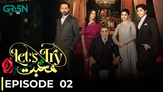 Let's Try Mohabbat | Episode 02 | Danyal Zafar - Mawra Hocane | Pakistani Drama | Green TV