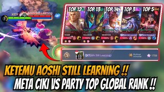 KETEMU PARTY AOSHI STILL LEARNING LAGI !! META CIKI VS PARTY TOP GLOBAL RANK !!