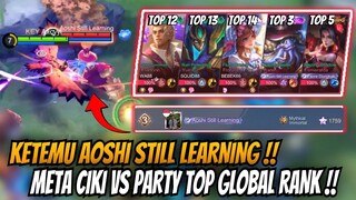 KETEMU PARTY AOSHI STILL LEARNING LAGI !! META CIKI VS PARTY TOP GLOBAL RANK !!