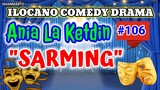 ILOCANO COMEDY DRAMA || SARMING | ANIA LA KETDIN 106 | PAGKAKATAWAAN