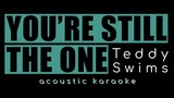 YOU'RE STILL THE ONE by Teddy Swims (acoustic karaoke)