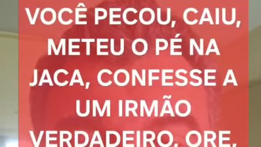 Pecou, caiu? Confesse, ore, seja curado. Porque não Jesus?