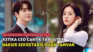 KETIKA CEO CANTIK NAKSIR DENGAN SEKRETARISNYA SENDIRI || ALUR CERITA LOVE SCOUT EP 1 & 2
